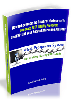 How to Leverage the Power of the Internet to Generate FREE Quality Prospects and EXPLODE Your Network Marketing Business by Michael Price